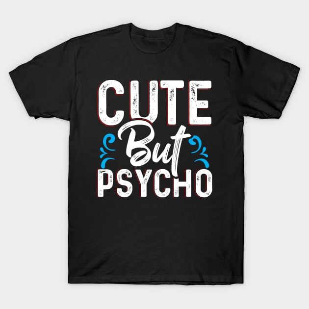 Cute but Psycho T-Shirt by Dojaja